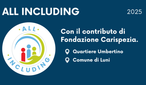Immagine con sfondo blu. Testo in alto a destra: "All Including", nome del progetto pubblicizzato. A sinistra dell'immagine, sotto il testo che funge da titolo, si trova il logo di progetto. Il logo ha forma circolare, sfondo bianco e immagine colorata al centro. L'immagine raffigura tre persone raccolte da una mano, come se le stesse proteggendo o abbracciando. Le persone sono in stile stilizzato, e di colore verde, blu e rosso. A destra del logo si trova la dicitura "Con il contributo di Fondazione Carispezia". Sotto questo testo si trovano le scritte "Quartiere Umbertino" e "Comune di Luni", rispettivamente i luoghi in cui sono presenti i due sportelli interculturali attivi grazie al progetto "All Including".